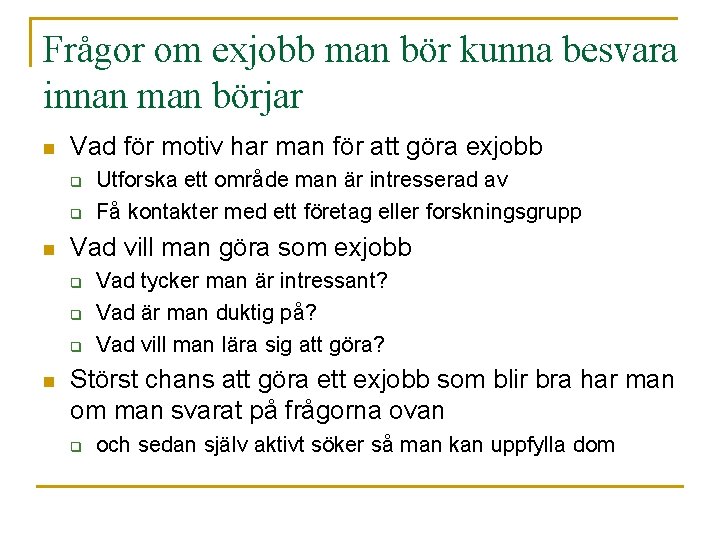 Frågor om exjobb man bör kunna besvara innan man börjar n Vad för motiv