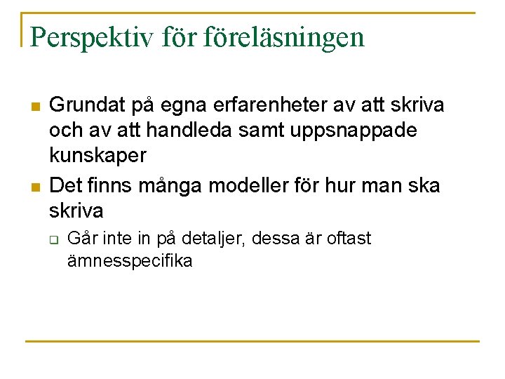 Perspektiv föreläsningen n n Grundat på egna erfarenheter av att skriva och av att