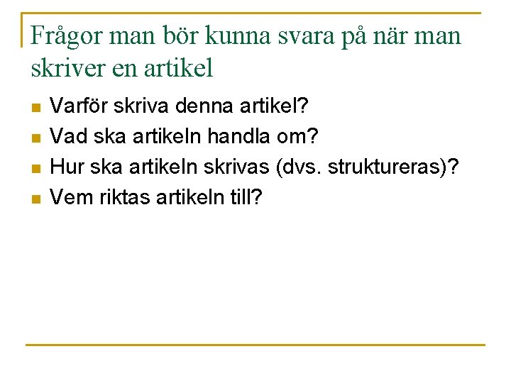 Frågor man bör kunna svara på när man skriver en artikel n n Varför