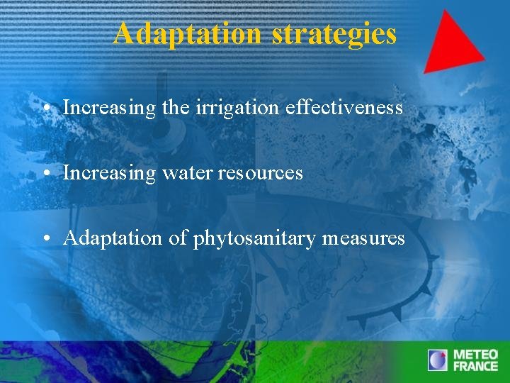 Adaptation strategies • Increasing the irrigation effectiveness • Increasing water resources • Adaptation of