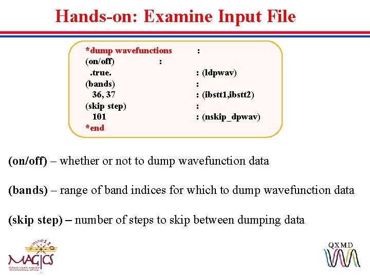 Hands-on: Examine Input File *dump wavefunctions : (on/off) : . true. : (ldpwav) (bands)