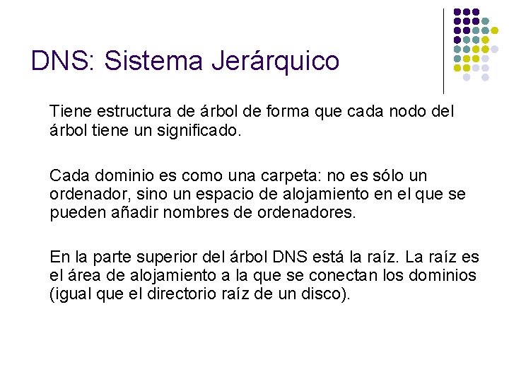 DNS: Sistema Jerárquico Tiene estructura de árbol de forma que cada nodo del árbol