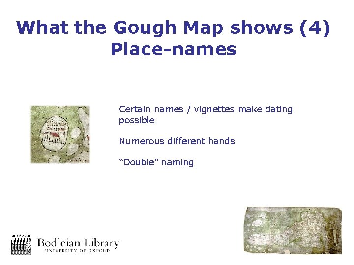 What the Gough Map shows (4) Place-names Certain names / vignettes make dating possible