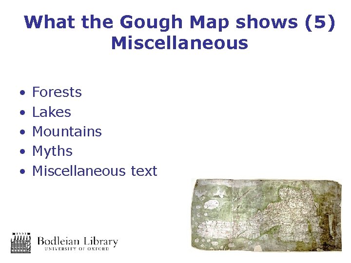 What the Gough Map shows (5) Miscellaneous • • • Forests Lakes Mountains Myths