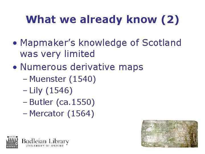 What we already know (2) • Mapmaker’s knowledge of Scotland was very limited •