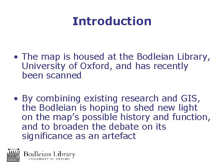 Introduction • The map is housed at the Bodleian Library, University of Oxford, and