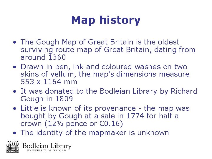 Map history • The Gough Map of Great Britain is the oldest surviving route