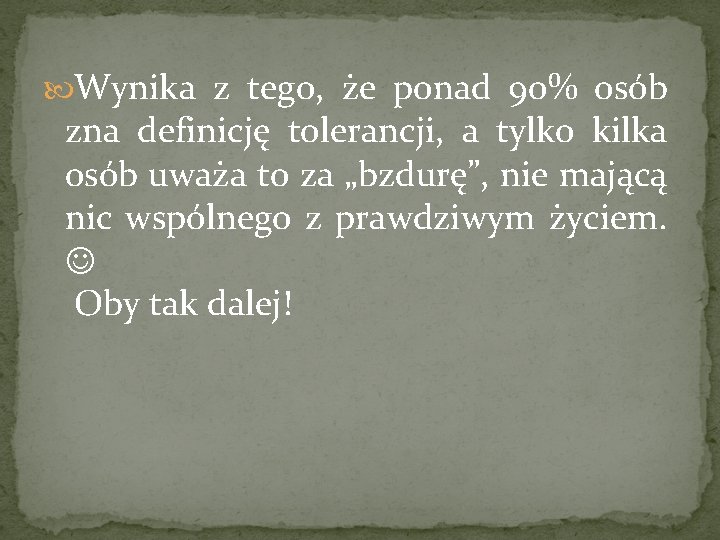  Wynika z tego, że ponad 90% osób zna definicję tolerancji, a tylko kilka