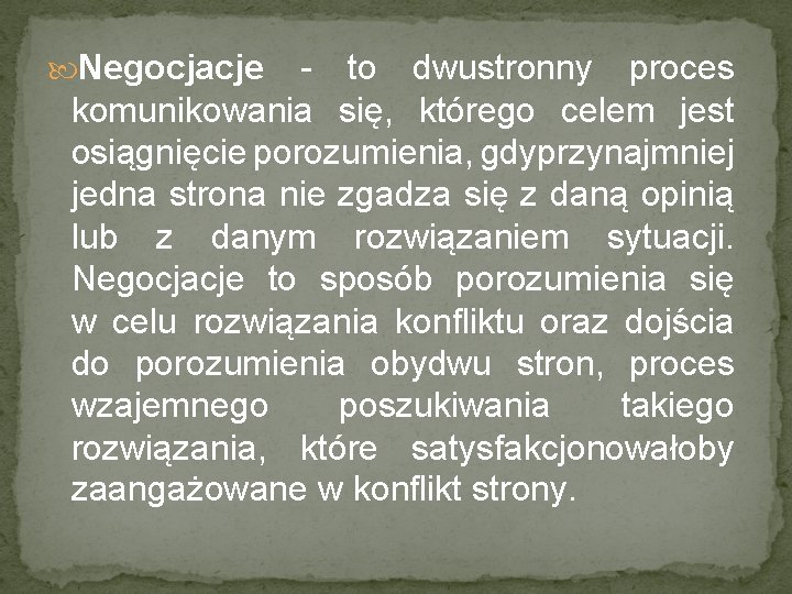  Negocjacje - to dwustronny proces komunikowania się, którego celem jest osiągnięcie porozumienia, gdyprzynajmniej