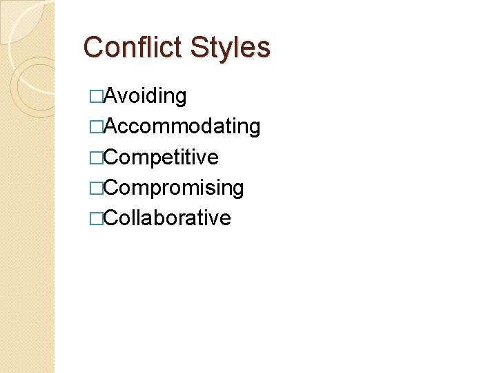 Conflict Styles �Avoiding �Accommodating �Competitive �Compromising �Collaborative 