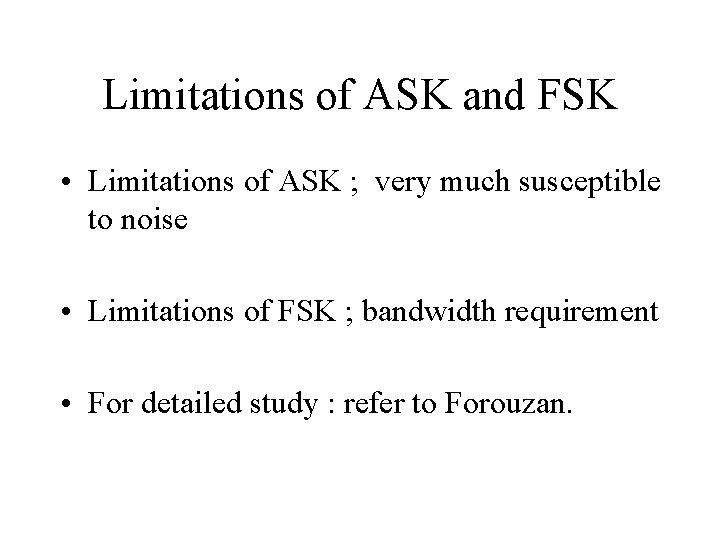 Limitations of ASK and FSK • Limitations of ASK ; very much susceptible to