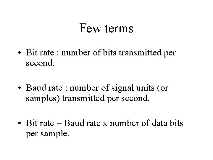 Few terms • Bit rate : number of bits transmitted per second. • Baud Few terms • Bit rate : number of bits transmitted per second. • Baud