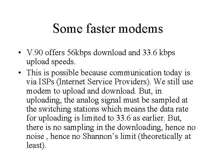Some faster modems • V. 90 offers 56 kbps download and 33. 6 kbps