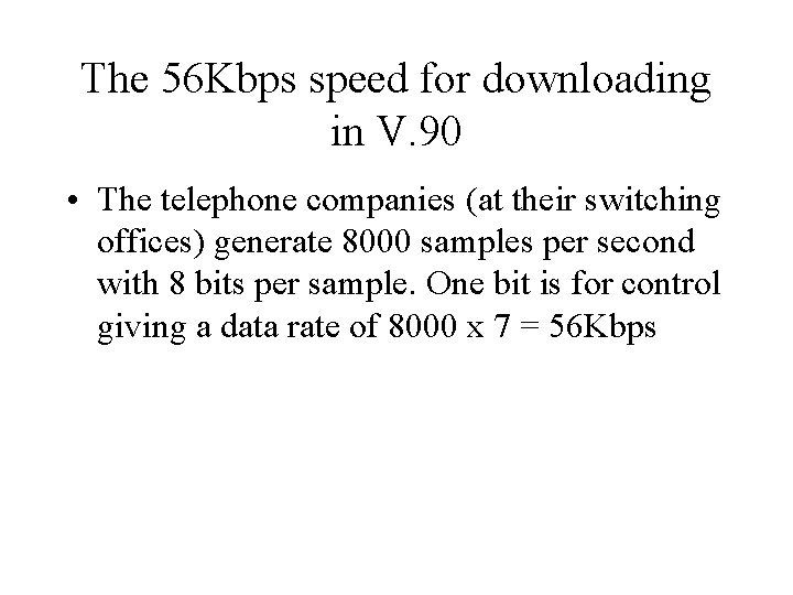 The 56 Kbps speed for downloading in V. 90 • The telephone companies (at