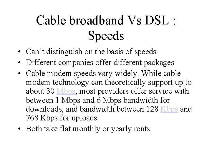 Cable broadband Vs DSL : Speeds • Can’t distinguish on the basis of speeds Cable broadband Vs DSL : Speeds • Can’t distinguish on the basis of speeds