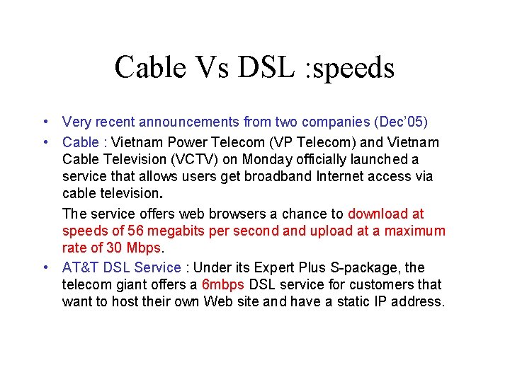 Cable Vs DSL : speeds • Very recent announcements from two companies (Dec’ 05)