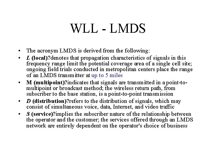 WLL - LMDS • The acronym LMDS is derived from the following: • L