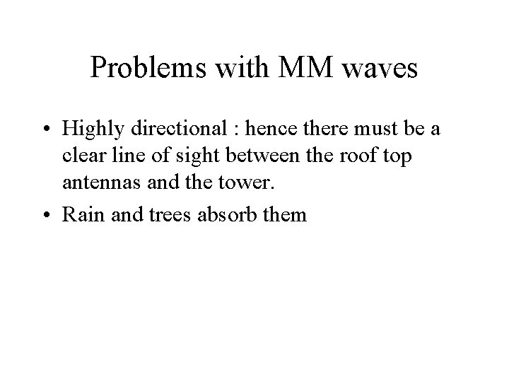 Problems with MM waves • Highly directional : hence there must be a clear