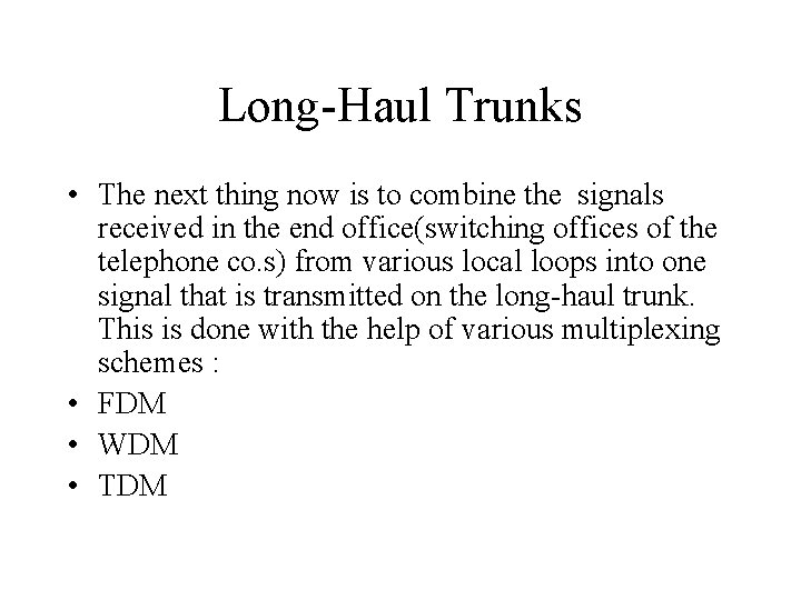 Long-Haul Trunks • The next thing now is to combine the signals received in