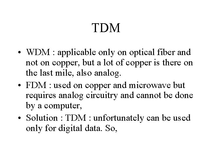 TDM • WDM : applicable only on optical fiber and not on copper, but TDM • WDM : applicable only on optical fiber and not on copper, but