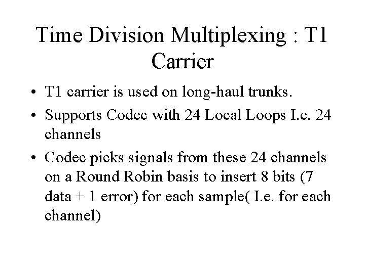 Time Division Multiplexing : T 1 Carrier • T 1 carrier is used on Time Division Multiplexing : T 1 Carrier • T 1 carrier is used on
