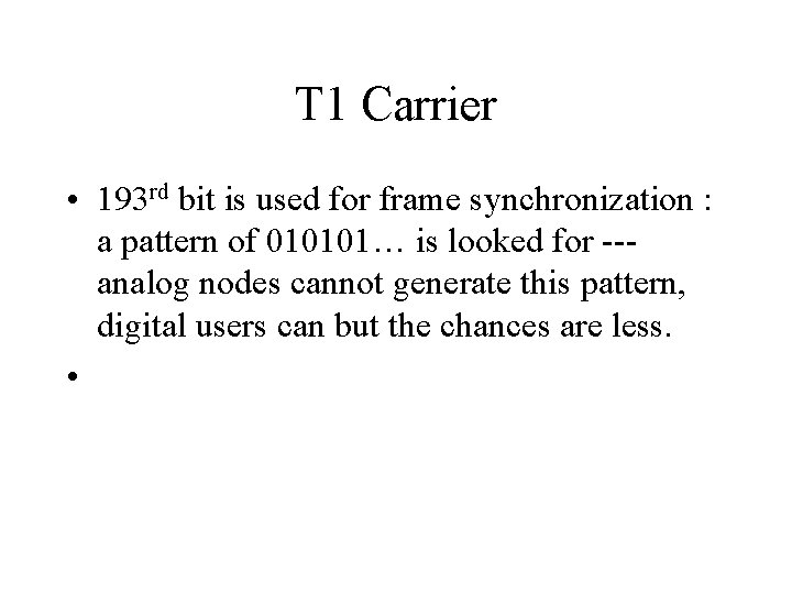T 1 Carrier • 193 rd bit is used for frame synchronization : a T 1 Carrier • 193 rd bit is used for frame synchronization : a