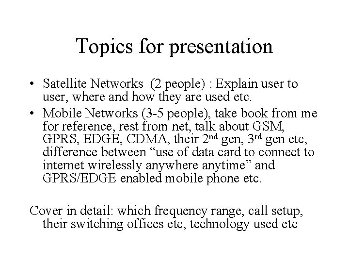 Topics for presentation • Satellite Networks (2 people) : Explain user to user, where