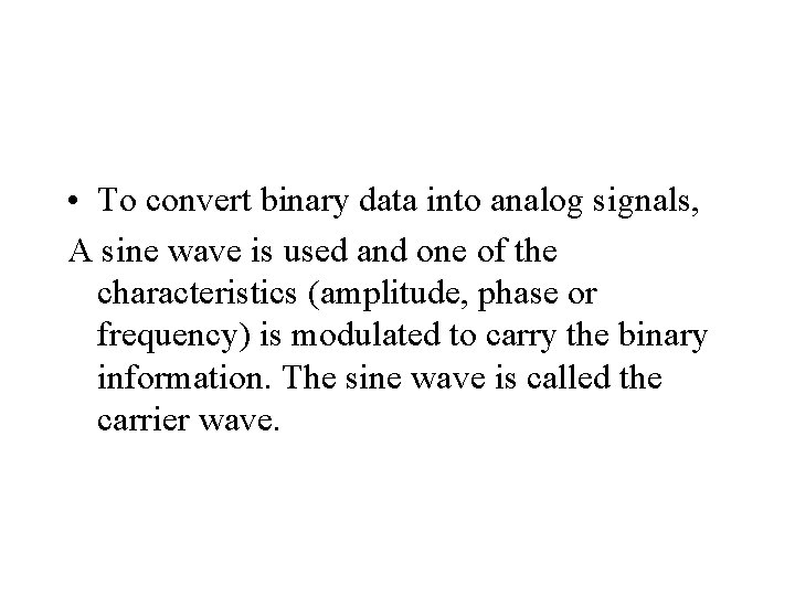 • To convert binary data into analog signals, A sine wave is used • To convert binary data into analog signals, A sine wave is used