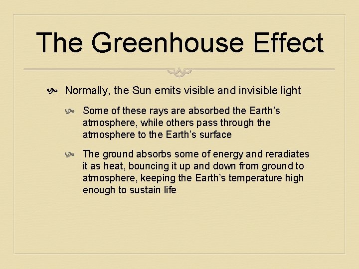 The Greenhouse Effect Normally, the Sun emits visible and invisible light Some of these