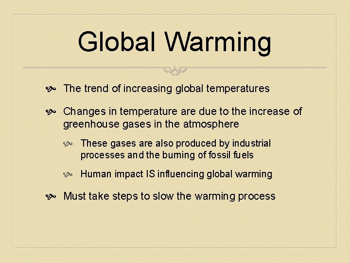 Global Warming The trend of increasing global temperatures Changes in temperature are due to