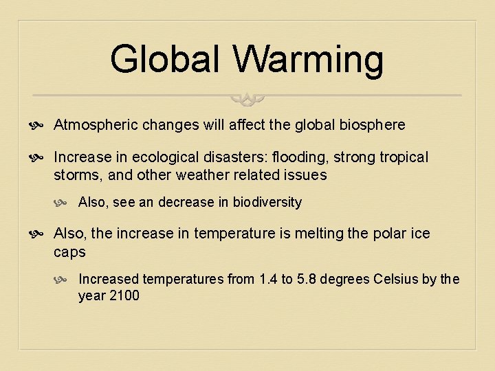 Global Warming Atmospheric changes will affect the global biosphere Increase in ecological disasters: flooding,