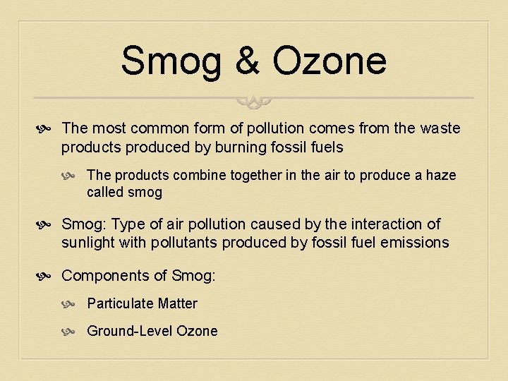 Smog & Ozone The most common form of pollution comes from the waste products