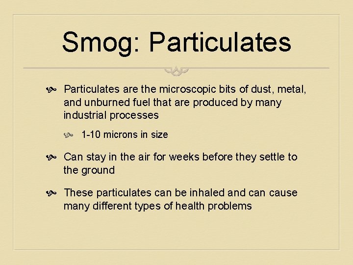 Smog: Particulates are the microscopic bits of dust, metal, and unburned fuel that are