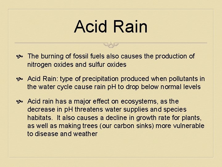 Acid Rain The burning of fossil fuels also causes the production of nitrogen oxides