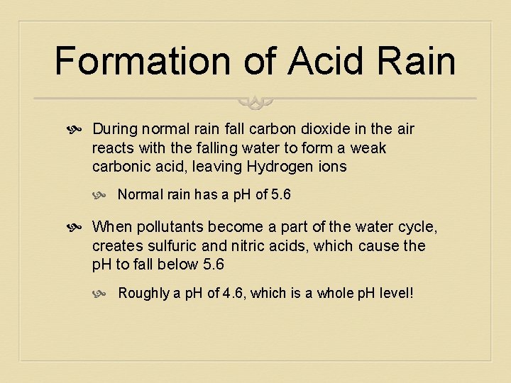 Formation of Acid Rain During normal rain fall carbon dioxide in the air reacts