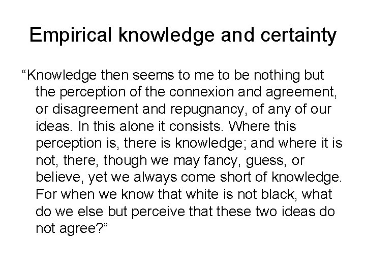 Empirical knowledge and certainty “Knowledge then seems to me to be nothing but the