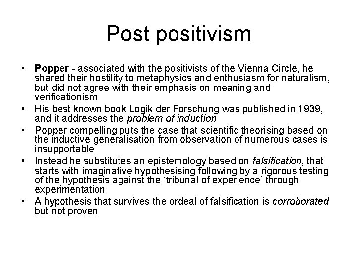 Post positivism • Popper - associated with the positivists of the Vienna Circle, he