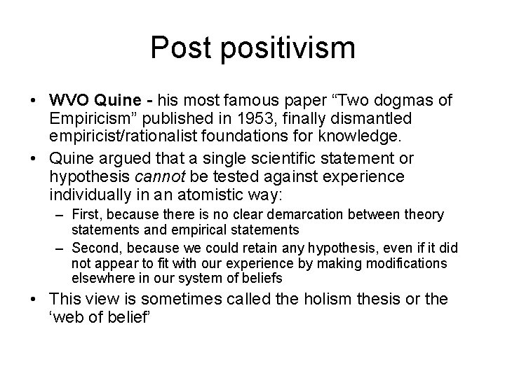Post positivism • WVO Quine - his most famous paper “Two dogmas of Empiricism”