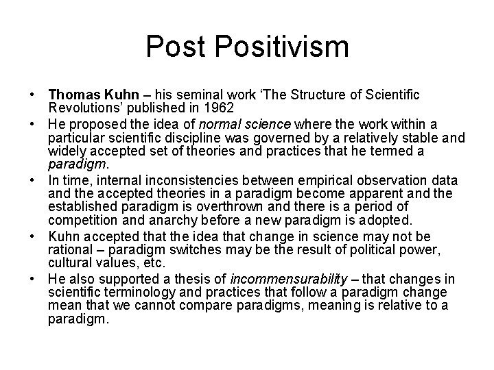 Post Positivism • Thomas Kuhn – his seminal work ‘The Structure of Scientific Revolutions’