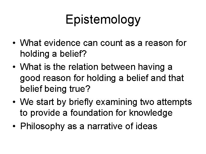 Epistemology • What evidence can count as a reason for holding a belief? •