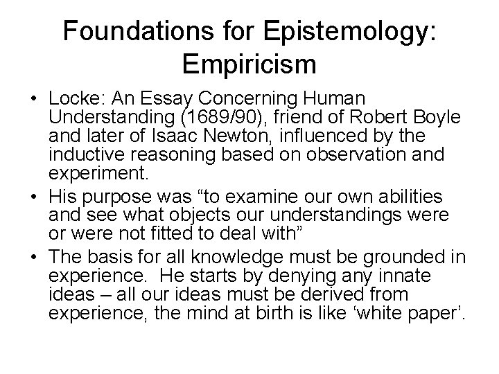 Foundations for Epistemology: Empiricism • Locke: An Essay Concerning Human Understanding (1689/90), friend of