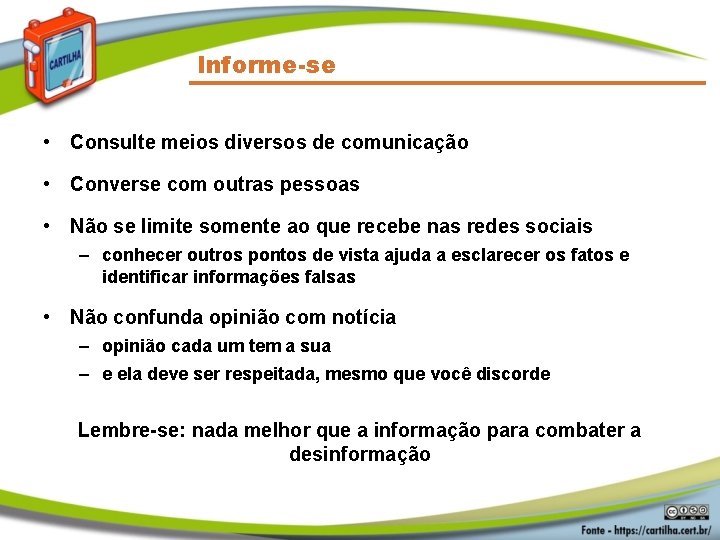 Informe-se • Consulte meios diversos de comunicação • Converse com outras pessoas • Não