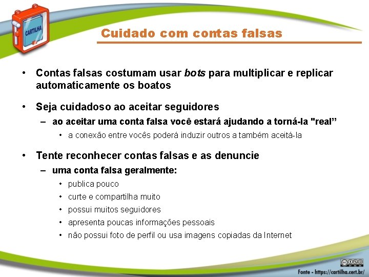 Cuidado com contas falsas • Contas falsas costumam usar bots para multiplicar e replicar