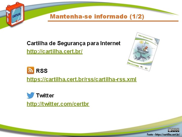 Mantenha-se informado (1/2) Cartilha de Segurança para Internet http: //cartilha. cert. br/ RSS https: