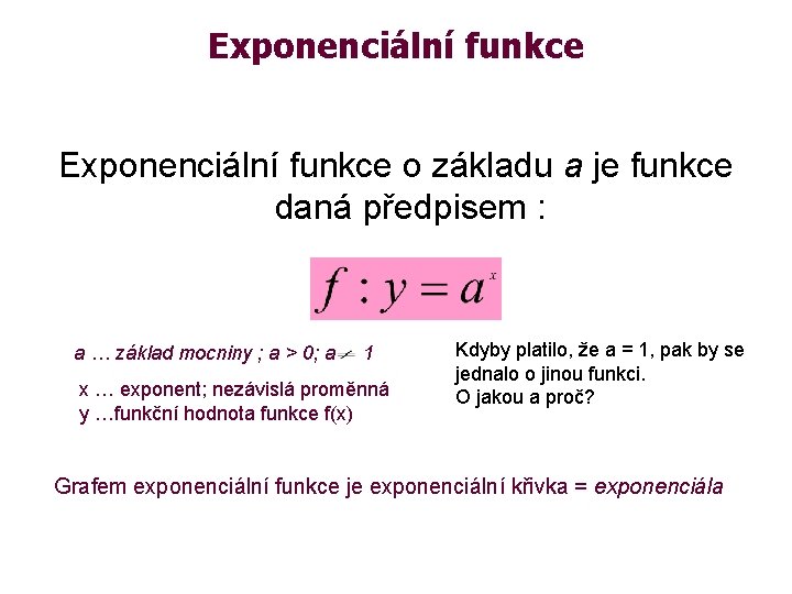 Exponenciální funkce o základu a je funkce daná předpisem : a … základ mocniny