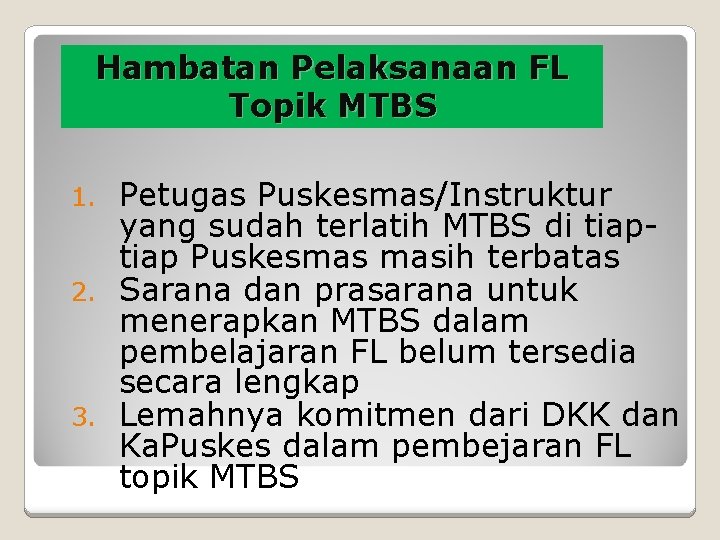 Hambatan Pelaksanaan FL Topik MTBS Petugas Puskesmas/Instruktur yang sudah terlatih MTBS di tiap Puskesmas