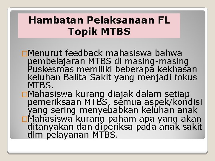 Hambatan Pelaksanaan FL Topik MTBS �Menurut feedback mahasiswa bahwa pembelajaran MTBS di masing-masing Puskesmas