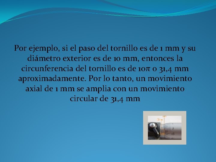 Por ejemplo, si el paso del tornillo es de 1 mm y su diámetro