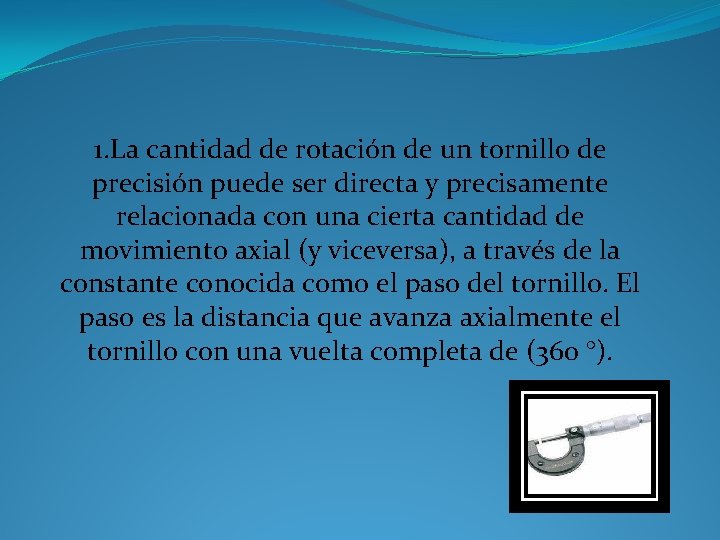 1. La cantidad de rotación de un tornillo de precisión puede ser directa y