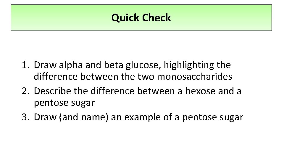 Quick Check 1. Draw alpha and beta glucose, highlighting the difference between the two